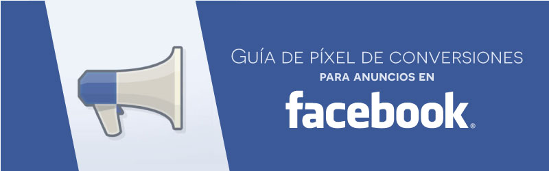 Guía de píxel de conversiones de anuncios en Facebook